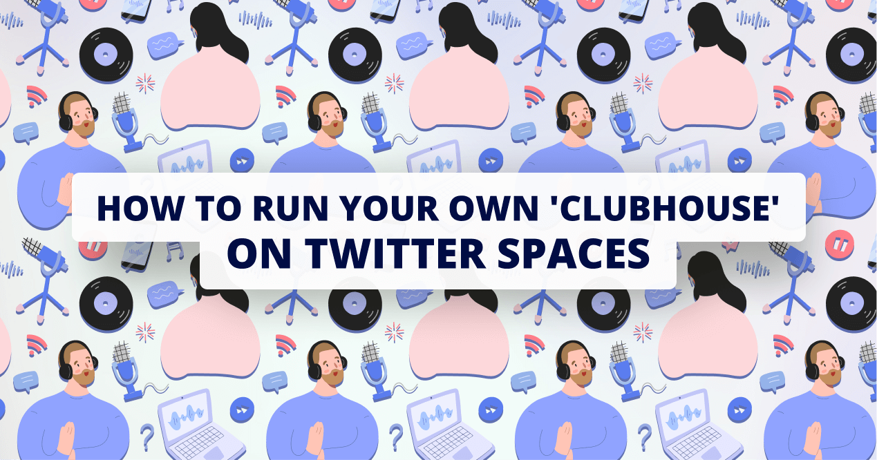 How to run your own ‘Clubhouse’ on Twitter Spaces for business