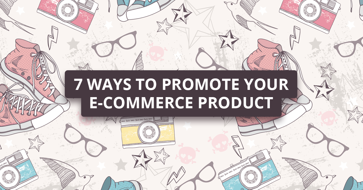 7 ways to promote your e-commerce product without being salesy