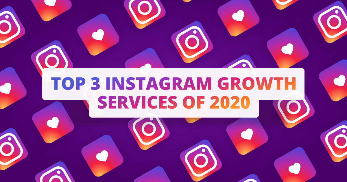 Top 3 Instagram Growth Services of 2020