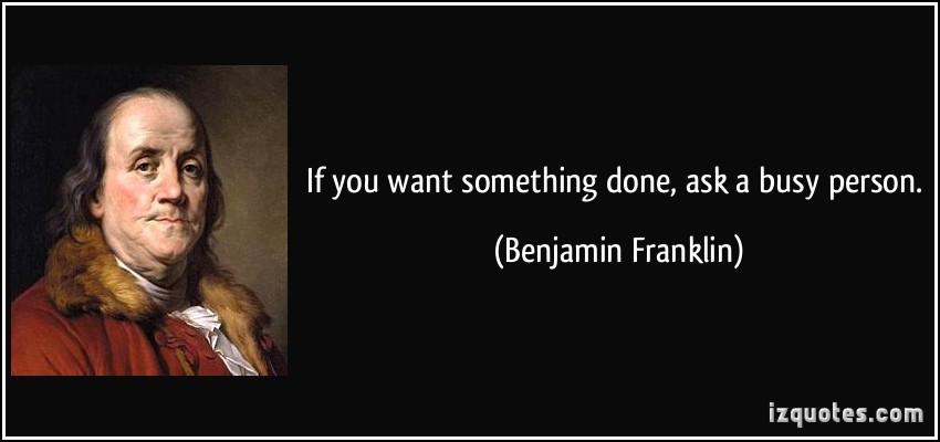 quote-if-you-want-something-done-ask-a-busy-person-benjamin-franklin-328251
