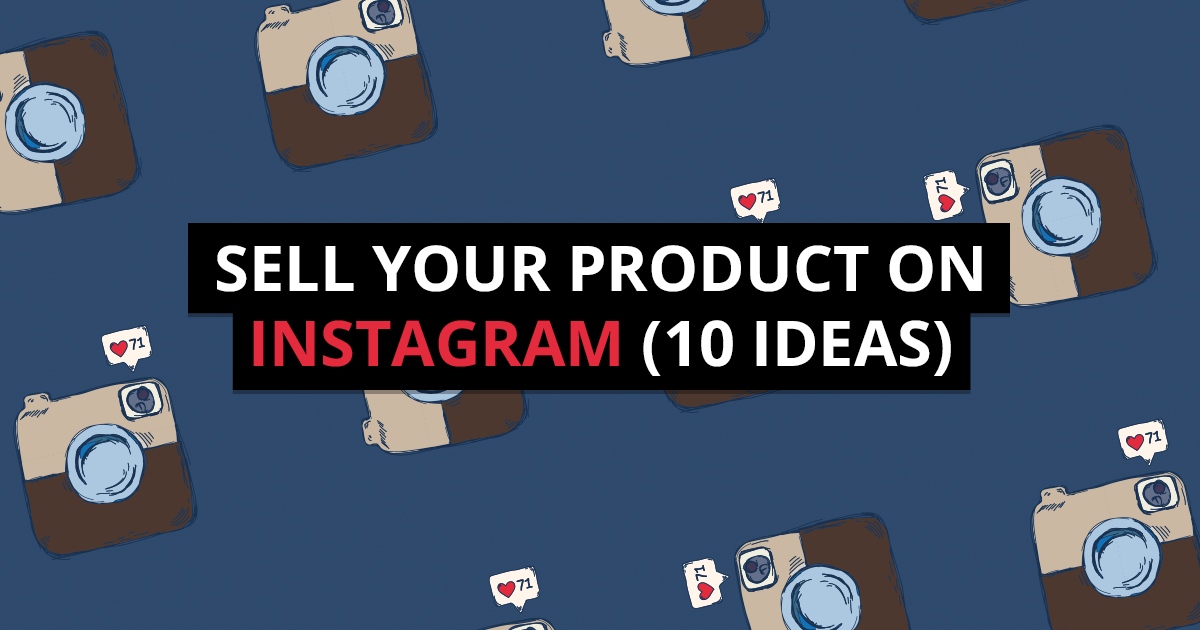10 ideas for selling your (unattractive) product on Instagram
