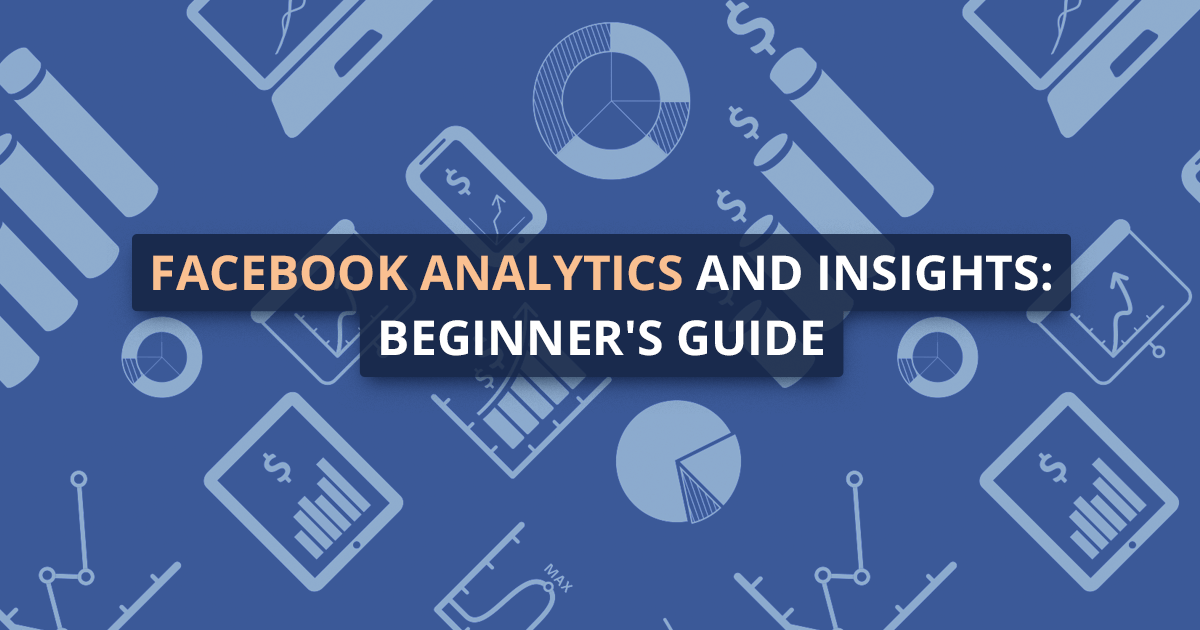 A Beginner S Guide To Facebook Analytics And Insights